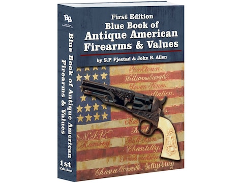 Blue Book Of Antique American Firearms Values By Sp Fjestad - 