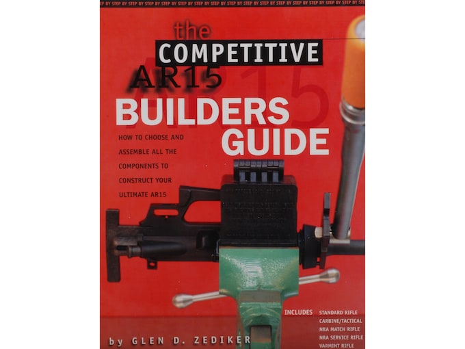 The Competitive AR15 Builders Guide by Glen D. Zediker