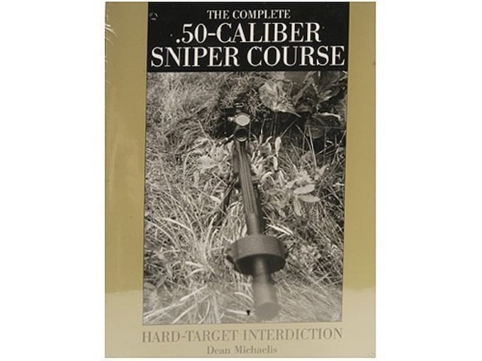 The Complete .50-Cal Sniper Course: Hard-Target Interdiction Book by