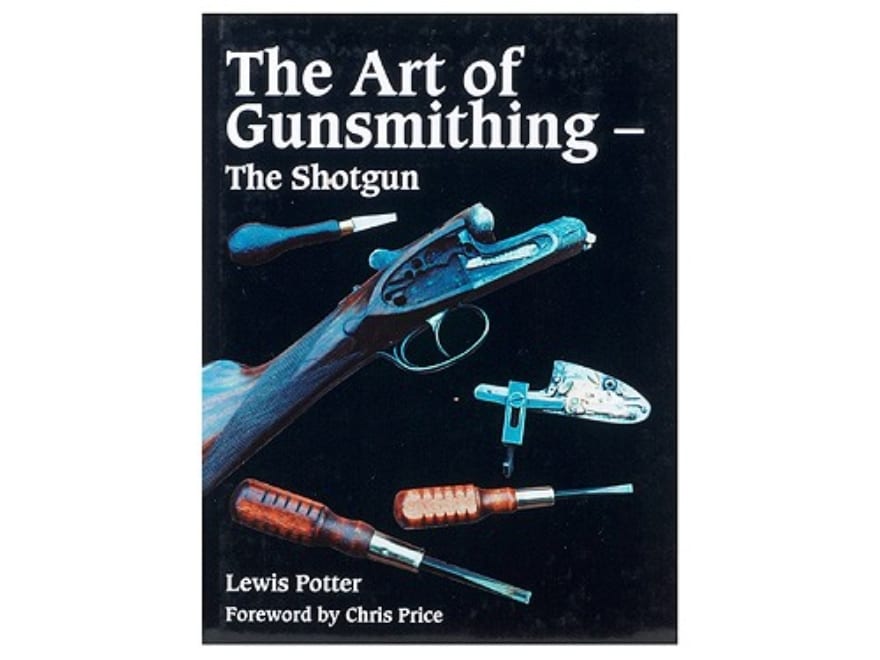 The Art of Gunsmithing The Shotgun Book by Lewis Potter