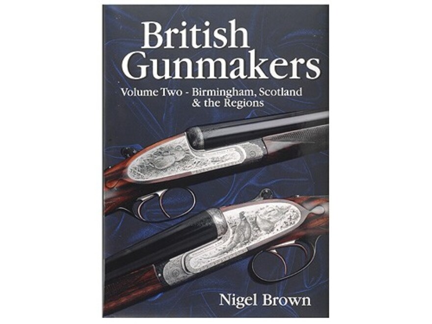 British Gunmakers Volume Two Birmingham, Scotland the Regions Book by
