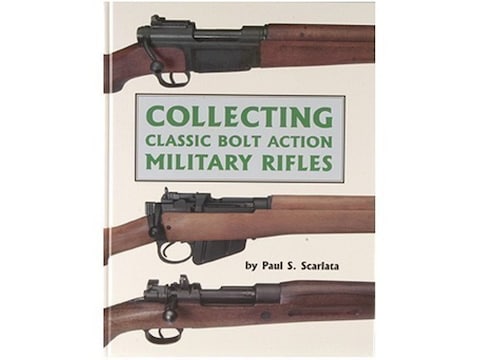 Collecting Classic Bolt Action Military Rifles Book by Paul S.