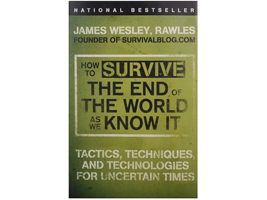 How to Survive the End of the World as We Know It by James Wesley, Rawles