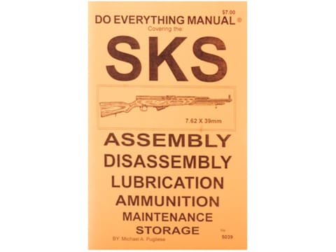 SKS Do Everything Manual: Assembly, Diassembly, Lubrication, Ammunition, Maintenance an...