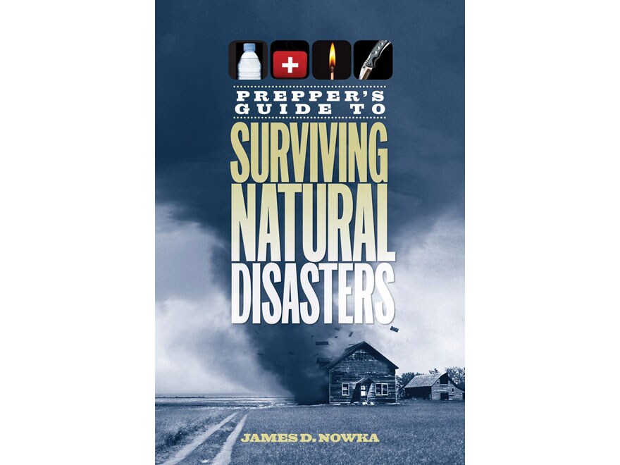 Prepper's Guide To Surviving Natural Disasters Book By James D. Nowka