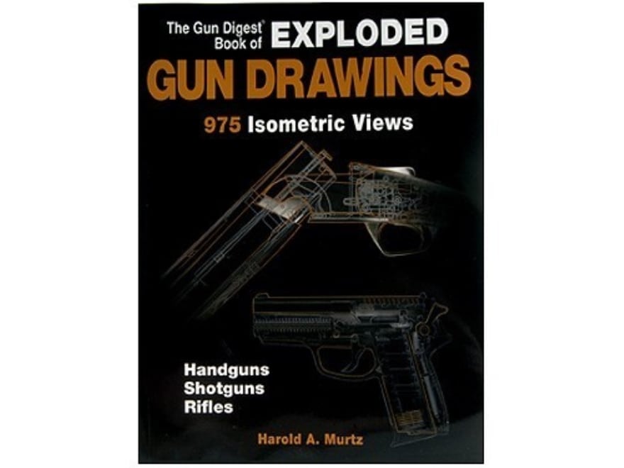 The Gun Digest Book of Exploded Gun Drawings 975 Isometric Views,