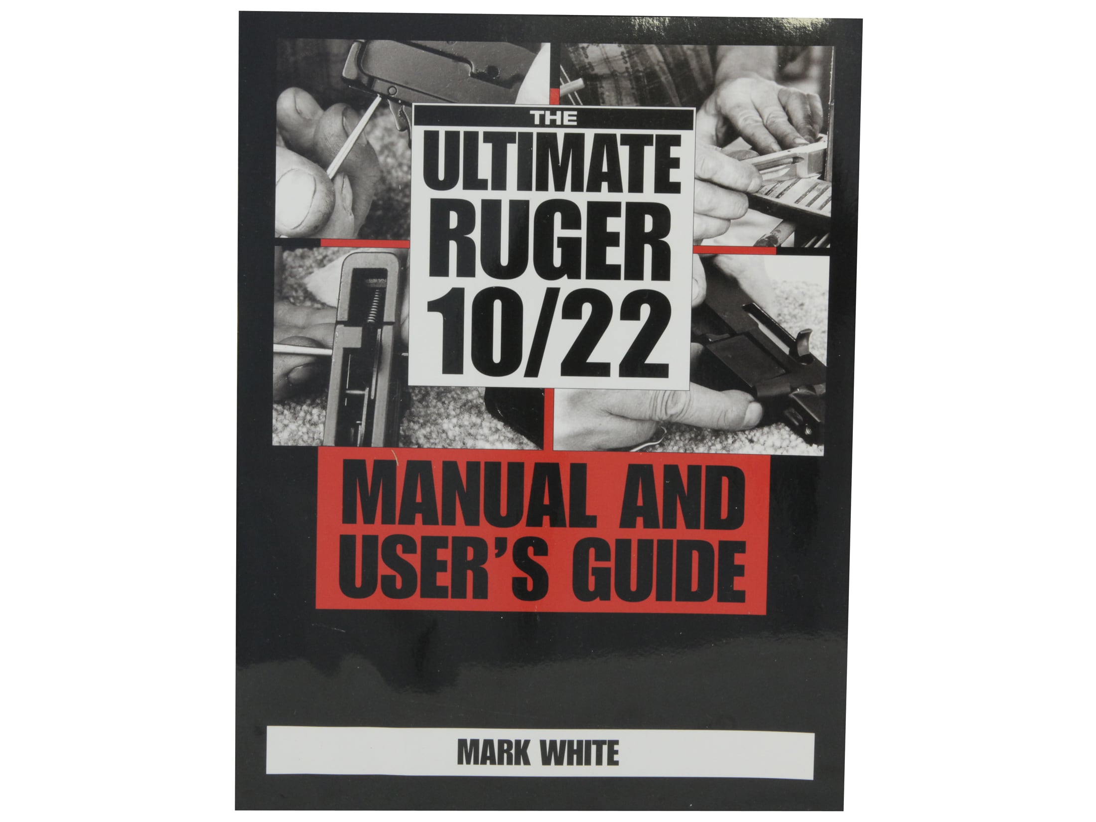 The Ultimate Ruger 10/22: Manual User's Guide Book by Mark White