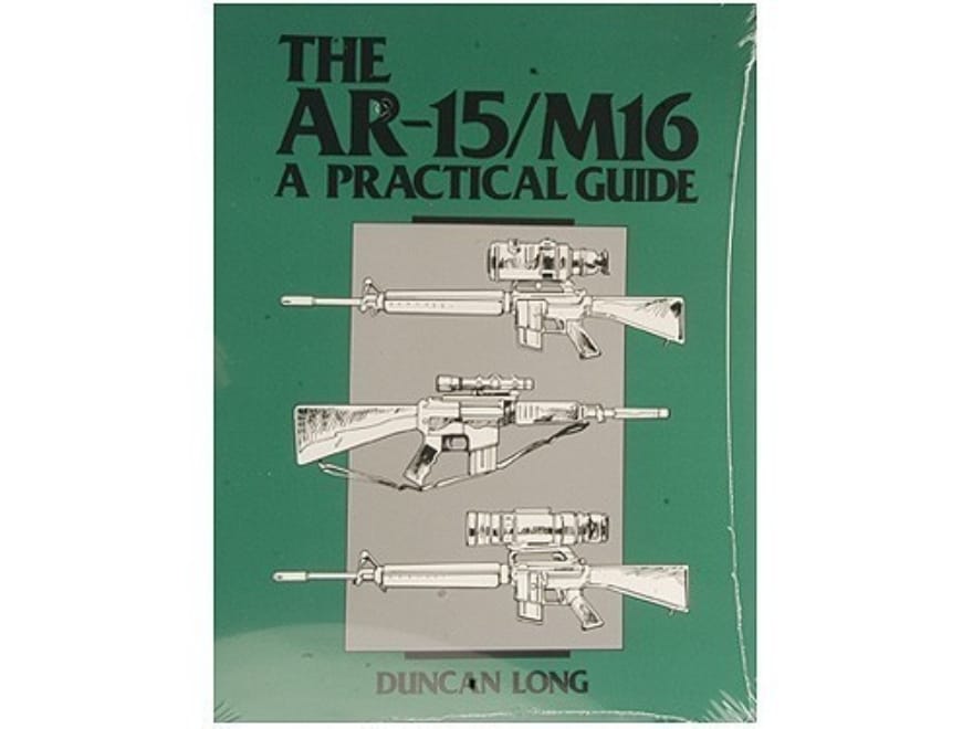 The AR-15/M16: A Practical Guide Book by Duncan Long