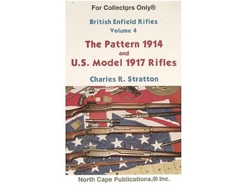 British Enfield Rifles, Volume 4: The Pattern 1914 and U.S. Model of 1917 Rifles by Cha...