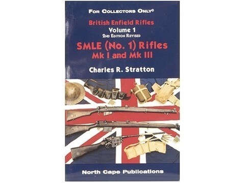 British Enfield Rifles, Volume 1 3rd Edition: SMLE (Number 1) Rifles MK I and MK III by...