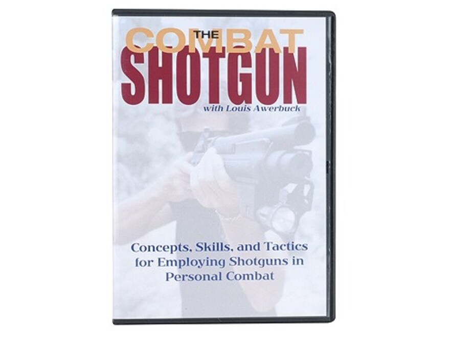 The Combat Shotgun: Concepts, Skills, Tactics Employing Shotguns