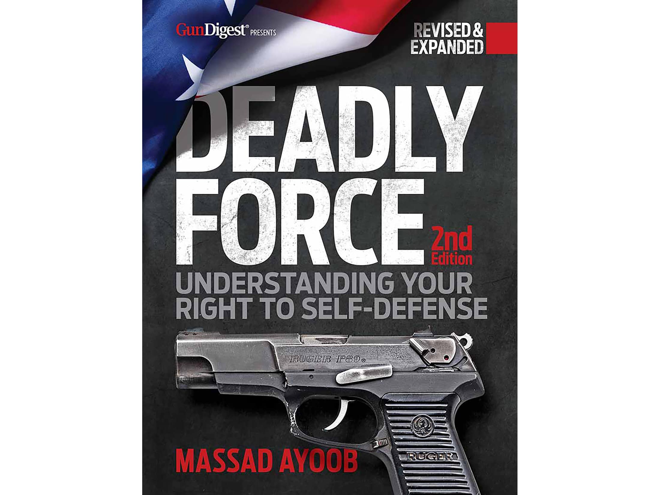 Deadly Force: Understanding Your Right to Self-Defense, 2nd Edition by