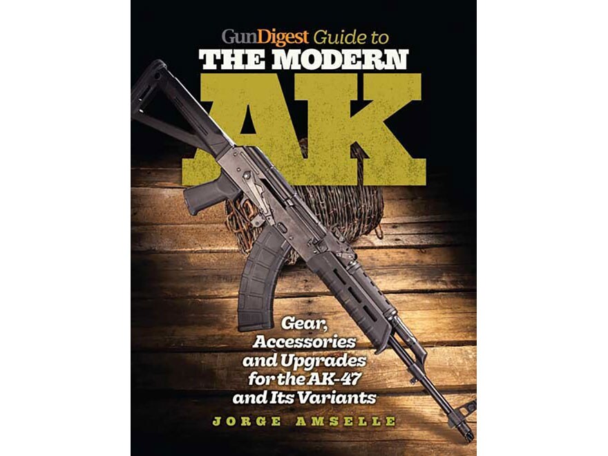 Gun Digest Guide to the Modern AK Book by Jorge Amselle