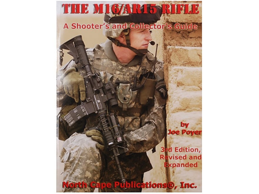 The M16/AR-15 Rifle: A Shooter's Collector's Guide 3rd Edition Book by