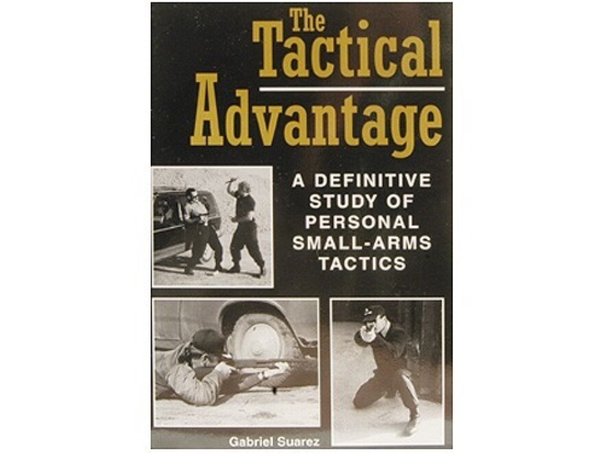 The Tactical Advantage: A Definitive Study Of Personal Small-arms