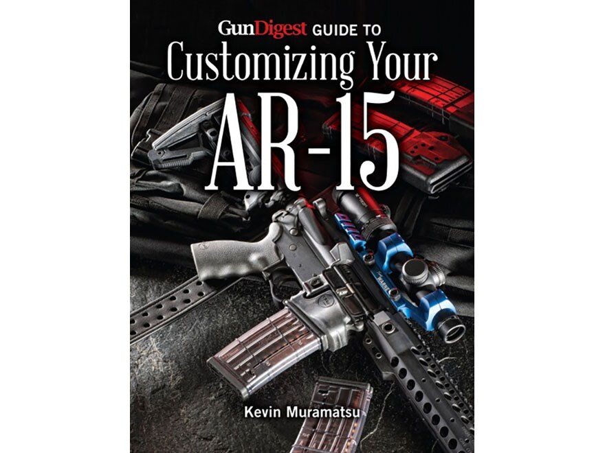 Gun Digest Guide to Customizing Your AR-15 Book by Kevin Muramatsu